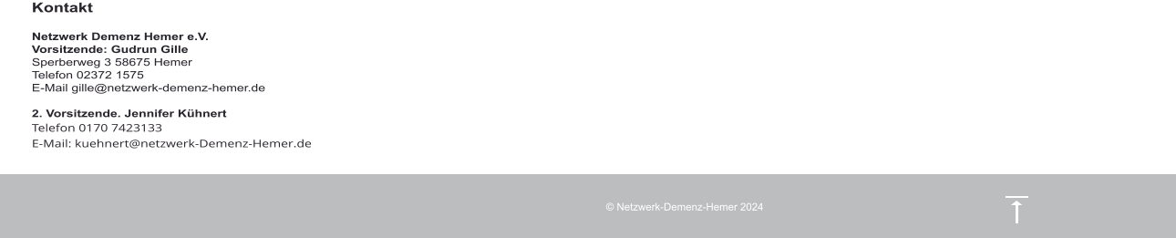 Kontakt  Netzwerk Demenz Hemer e.V. Vorsitzende: Gudrun Gille Sperberweg 3 58675 Hemer Telefon 02372 1575 E-Mail gille@netzwerk-demenz-hemer.de  2. Vorsitzende. Jennifer Kühnert Telefon 0170 7423133 E-Mail: kuehnert@netzwerk-Demenz-Hemer.de      © Netzwerk-Demenz-Hemer 2024