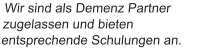 Wir sind als Demenz Partner zugelassen und bieten entsprechende Schulungen an.